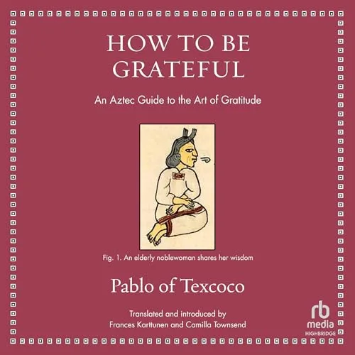 How to Be Grateful By Pablo of Texcoco